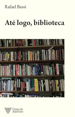 Até logo, biblioteca – Rafael  Bassi