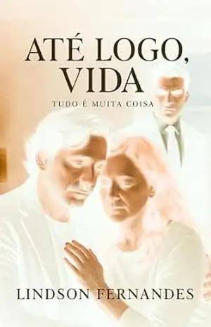 Capa do livro ATÉ LOGO, VIDA.: Tudo É Muita Coisa. - Lindson Fernandes