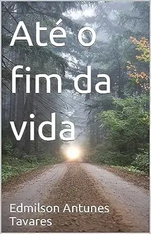 Até o fim da vida – Edmilson Antunes Tavares