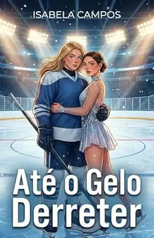 Até o Gelo Derreter: Um romance lésbico esportivo de hóquei e patinação artística (Corações em Jogo) – Isabela Campos