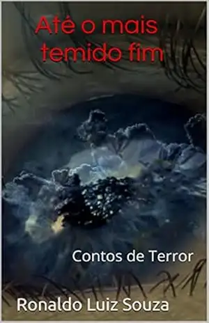 Até o mais temido fim: Contos de Terror – Ronaldo Luiz Souza