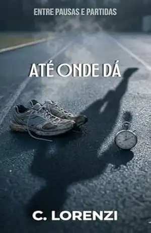 Até onde Dá (Entre Pausas e Partidas Livro 2) – Camila Lorenzi