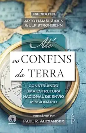 Capa do livro Até os confins da terra: Construindo uma Estrutura Nacional de Envio Missionário - Arto Hämäläinen