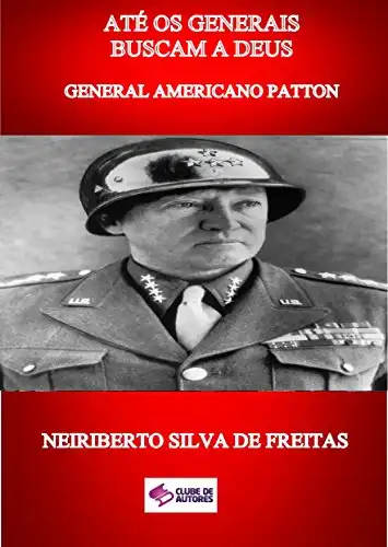 Baixar ATÉ OS GENERAIS BUSCAM A DEUS: GENERAL AMERICANO PATTON pdf, epub, mobi, eBook