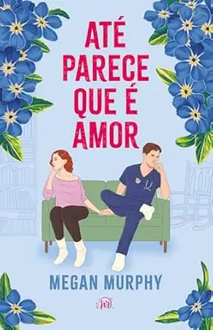 Capa do livro Até parece que é amor – Um fake dating divertido sobre se apaixonar inesperadamente em meio a incertezas - Megan Murphy
