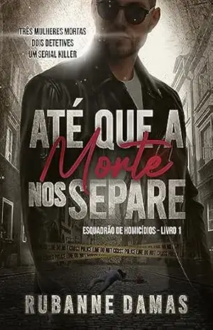 Até que a Morte nos Separe (Esquadrão de Homicídios Livro 1) – Rubanne Damas