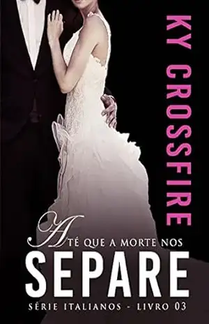 Até que a Morte nos Separe (Italianos Livro 3) – Ky Crossfire