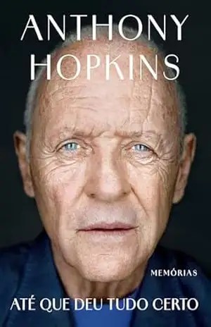 Capa do livro Até que deu tudo certo: Memórias - Anthony Hopkins
