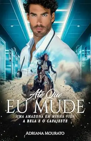 Até Que EU MUDE: Uma amazona em minha vida – A bela e o cafajeste – Adriana Mourato