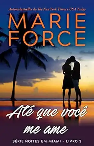 Capa do livro Até que você me ame (Série Noites em Miami Livro 3) - Marie Force