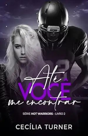 Até você me encontrar: Hot Warriors Livro 2 – Cecília  Turner