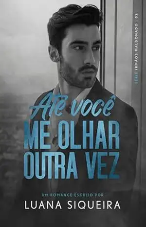 Capa do livro Até Você Me Olhar Outra Vez (Irmãos Maldonado Livro 2) - Luana Siqueira