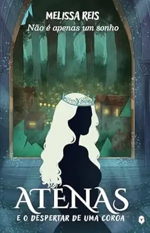 Atenas e o despertar de uma coroa: Uma romantasia com triângulo amoroso (Trilogia Atenas Livro 1) – Melissa Reis
