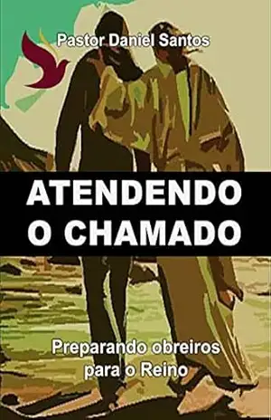 ATENDENDO O CHAMADO: PREPARANDO OBREIROS PARA O REINO – PASTOR DANIEL  SANTOS