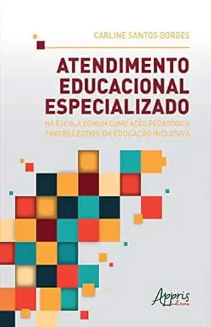 Capa do livro Atendimento Educacional Especializado na Escola Comum como Ação Pedagógica Favorecedora da Educação Inclusiva - Carline Santos Borges