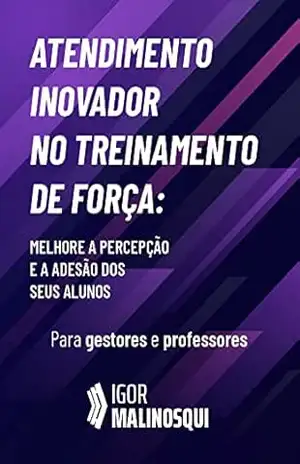 Capa do livro Atendimento Inovador no Treinamento de Força: Melhore a adesão e a percepção dos seus clientes - Igor Malinosqui