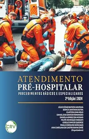 Atendimento pré–hospitalar: Procedimentos básicos e especializados – Júlio César Batista Santana