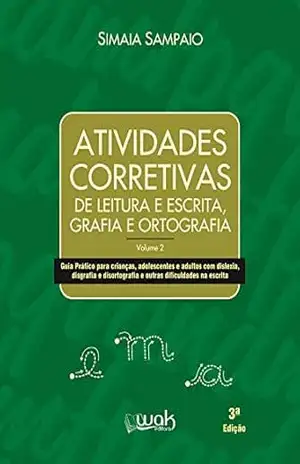 Atividades corretivas de leitura e escrita, grafia e ortografia – Simaia Sampaio Atividades corretivas de leitura e escrita, grafia e ortografia – Simaia Sampaio