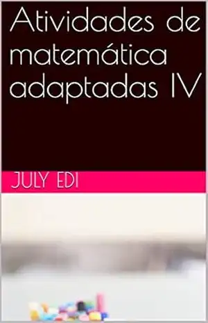 Atividades de matemática adaptadas IV (Atividades matemática adaptadas) – July Edi Atividades de matemática adaptadas IV (Atividades matemática adaptadas) – July Edi