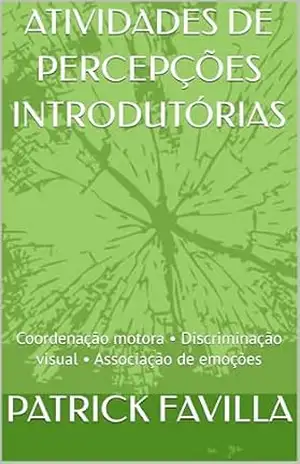 Capa do livro ATIVIDADES DE PERCEPÇÕES INTRODUTÓRIAS: Coordenação motora • Discriminação visual • Associação de emoções - PATRICK FAVILLA