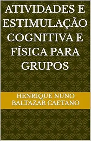 Atividades e estimulação cognitiva e física para grupos – Henrique Nuno Baltazar Caetano