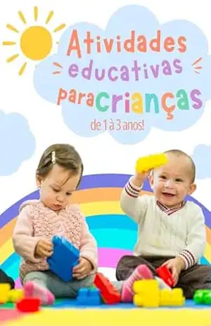 Atividades Educativas Para Criancas de 1 a 3 Anos – Joao Vitor Baumam Atividades Educativas Para Criancas de 1 a 3 Anos – Joao Vitor Baumam