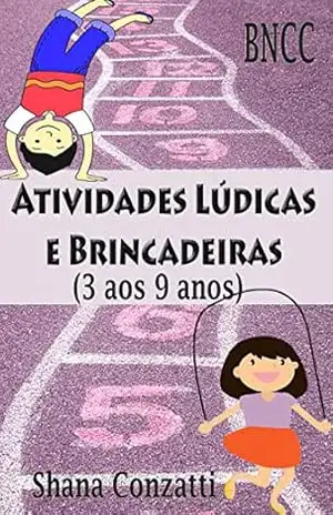 Atividades Lúdicas e Brincadeiras (3 aos 9 anos) – Shana Conzatti
