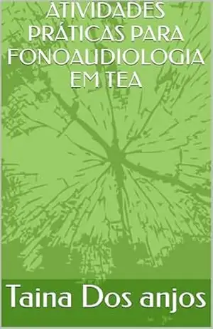 Capa do livro ATIVIDADES PRÁTICAS PARA FONOAUDIOLOGIA EM TEA - Taina  Dos anjos