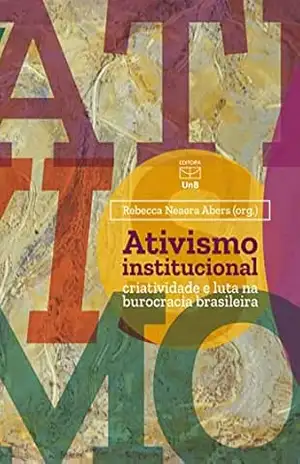 Ativismo institucional: criatividade e luta na burocracia brasileira – Rebecca Neaera Abers