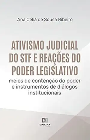 Capa do livro Ativismo judicial do STF e reações do Poder Legislativo: meios de contenção do poder e instrumentos de diálogos institucionais - Ana Célia de Sousa Ribeiro