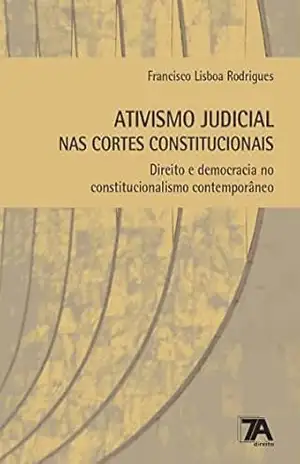 Capa do livro Ativismo Judicial nas Cortes Constitucionais: Direito e Democracia no Constitucionalismo Contemporâneo - Francisco Lisboa Rodrigues