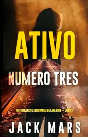 Ativo Número Três (Um Thriller de Espionagem de Lara King — Livro 3) – Jack Mars