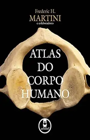 Atlas do Corpo Humano (Coleção Martini) – Frederic H. Martini