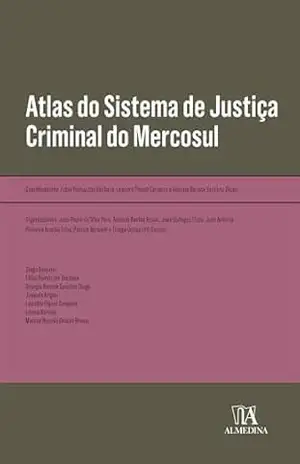 Atlas do Sistema de Justiça Criminal do Mercosul (Obras Coletivas) - Leandro Piquet Carneiro Bechara Atlas do Sistema de Justiça Criminal do Mercosul (Obras Coletivas) - Leandro Piquet Carneiro Bechara