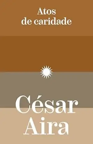 Atos de caridade – César Aira