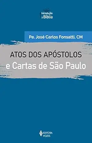 Atos dos Apóstolos e Cartas de São Paulo (Introdução à Bíblia) – Pe. José Carlos Fonsatti