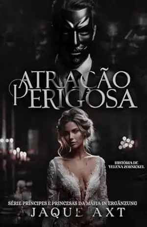 Capa do livro ATRAÇÃO PERIGOSA: História de Yelena Zornickel (Príncipes e Princesas da Máfia In Ergänzung Livro 1) - Jaque  Axt