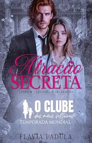 Atração Secreta: O Escocês (O CLUBE DAS MÃES SOLTEIRAS – TEMPORADA MUNDIAL Livro 4) – Flávia  Padula