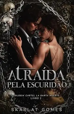 Atraída pela escuridão: Cartel La Santa Muerte – Livro 2 (Trilogia Cartel La Santa Muerte) – Skarlat  Gomes