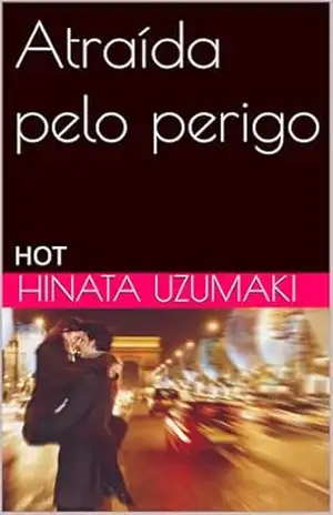 Atraída pelo perigo: HOT – Hinata Uzumaki Atraída pelo perigo: HOT – Hinata Uzumaki