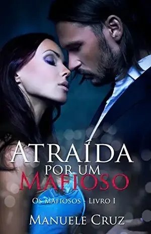 Capa do livro Atraída por um mafioso – Série Os mafiosos – Livro 1 - Manuele Cruz
