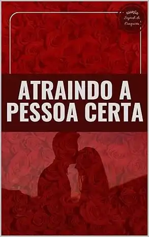 Baixar Atraindo a Pessoa Certa (Segredo da Conquista) pdf, epub, mobi, eBook