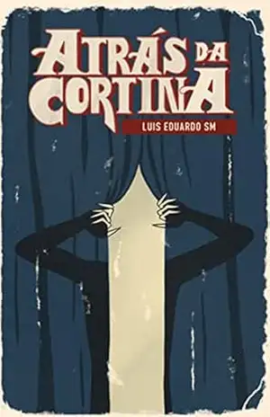 Atrás da Cortina – Luis Eduardo S. M. Atrás da Cortina – Luis Eduardo S. M.
