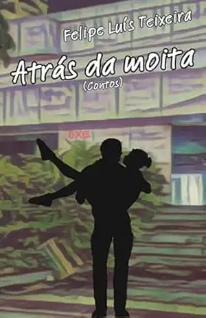 Atrás da moita (contos) – Felipe Luís Teixeira