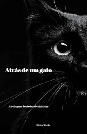 Atrás de um gato (As viagens de Arthur McAllister) – Mirian Martin