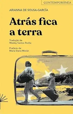 Atras fica a terra – Arianna de Sousa-García Atras fica a terra – Arianna de Sousa-García