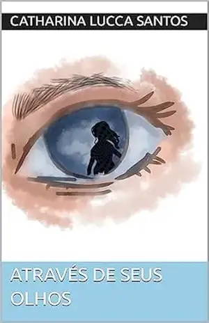 Através de seus olhos – Catharina Lucca Santos Através de seus olhos – Catharina Lucca Santos
