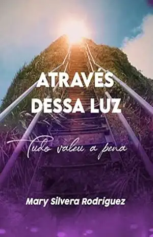 Capa do livro ATRAVES DESTA LUZ: Tudu valeu a pena - Mary Silvera Rodriguez
