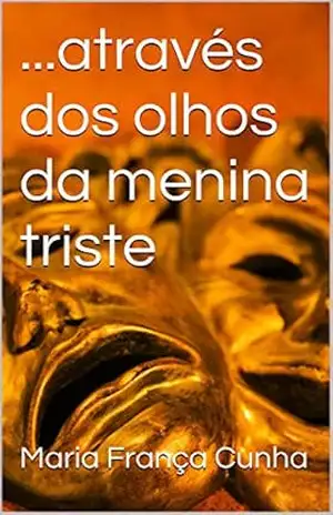 Capa do livro ...através dos olhos da menina triste: Maria França Cunha - Maria França Cunha