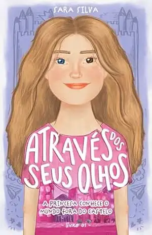 Capa do livro Através dos Seus Olhos – Livro 1: A princesa conhece o mundo fora do castelo - Sara Silva